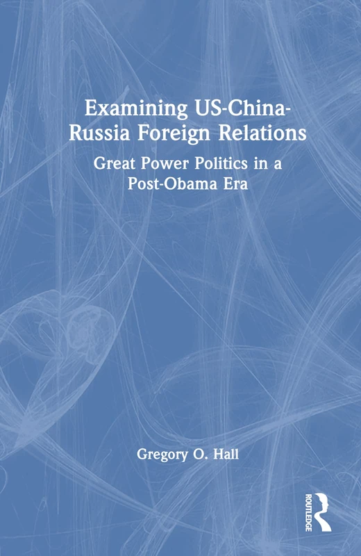 Routledge Examining US-China-Russia Foreign Relations Book