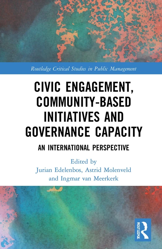 Civic Engagement, Community-Based Initiatives and Governance Capacity: An International Perspective (Routledge Critical Studies in Public Management)