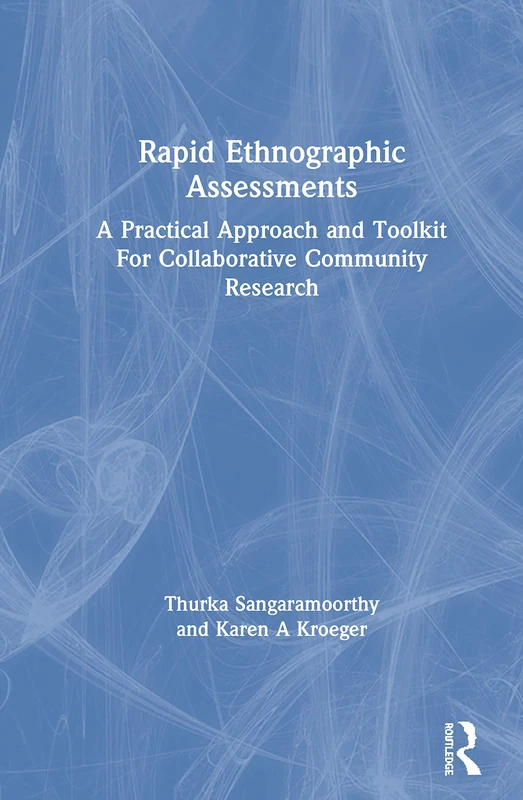 Rapid Ethnographic Assessments: A Practical Approach and Toolkit For Collaborative Community Research