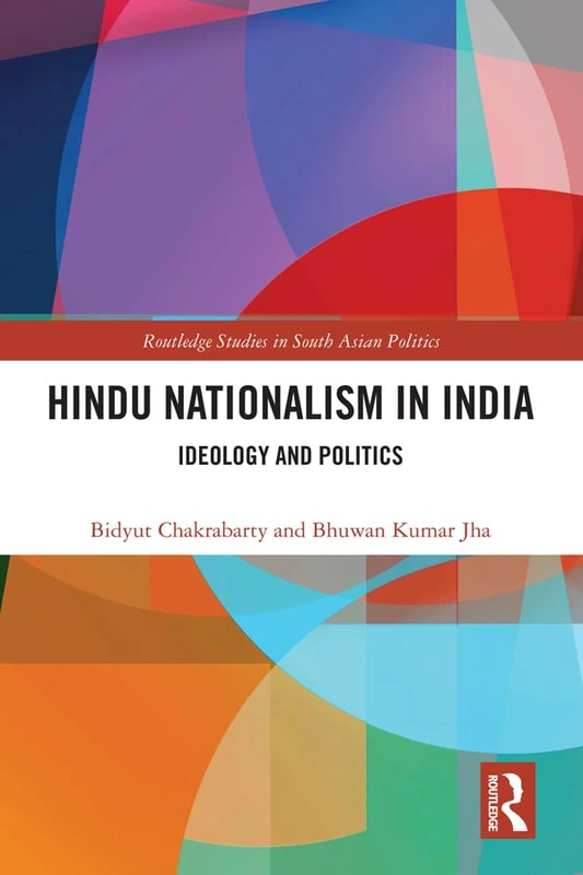 Hindu Nationalism in India: Ideology and Politics (Routledge Studies in South Asian Politics)