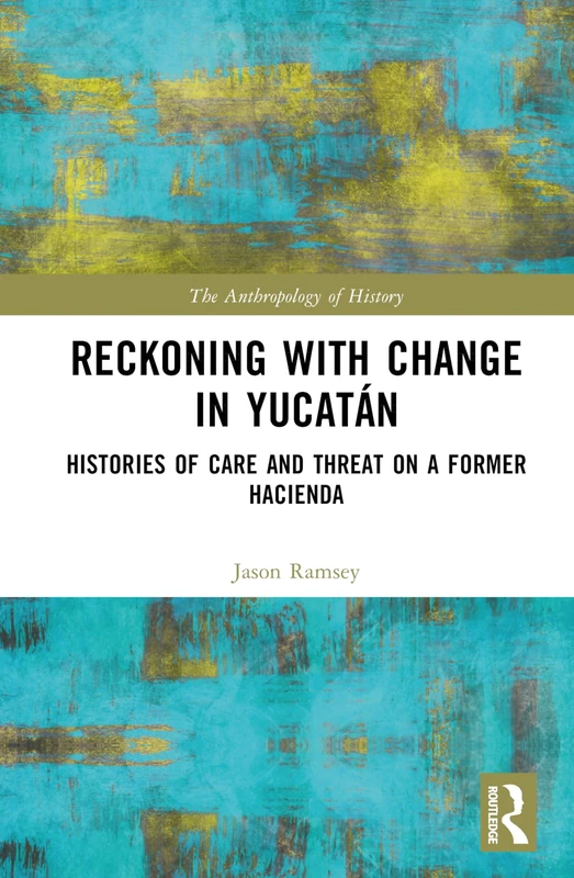 Routledge - Reckoning with Change in Yucatan Book