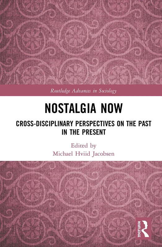 Routledge Nostalgia Now - Cross-Disciplinary Sociology Book