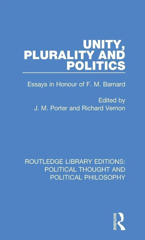 Routledge Unity, Plurality and Politics - F. M. Barnard Essays