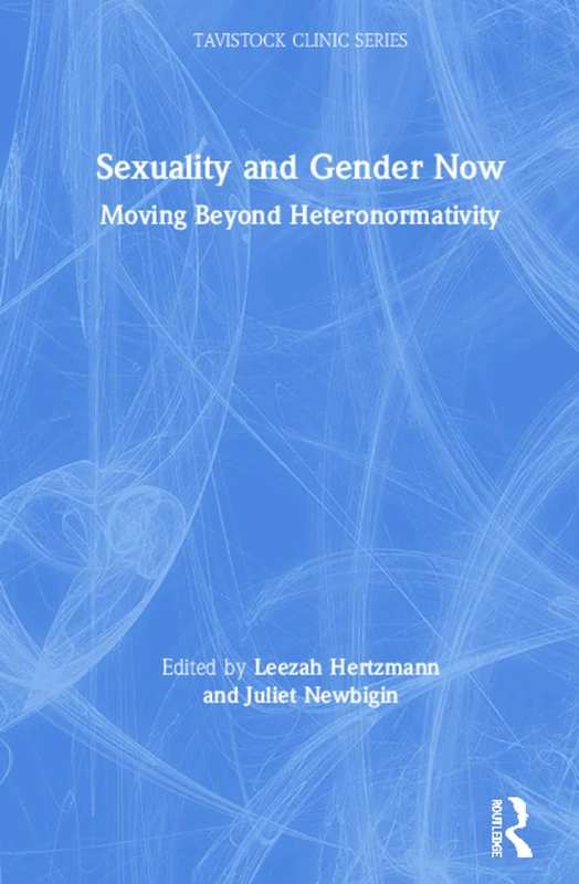 Routledge Sexuality and Gender Now - Tavistock Clinic Series