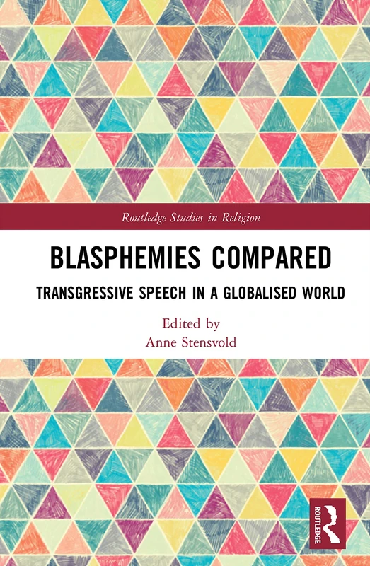 Blasphemies Compared: Transgressive Speech in a Globalised World (Routledge Studies in Religion)