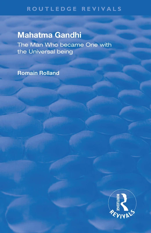 Mahatma Gandhi: The Man who Became One with the Universal Being (Routledge Revivals)