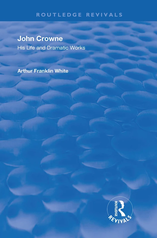 John Crowne: His Life and Dramatic Works (Routledge Revivals)