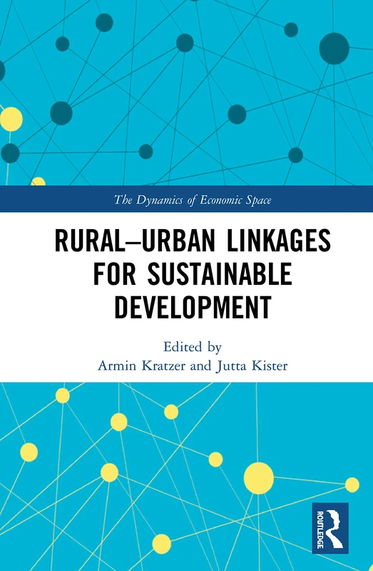 Rural-Urban Linkages for Sustainable Development (The Dynamics of Economic Space)