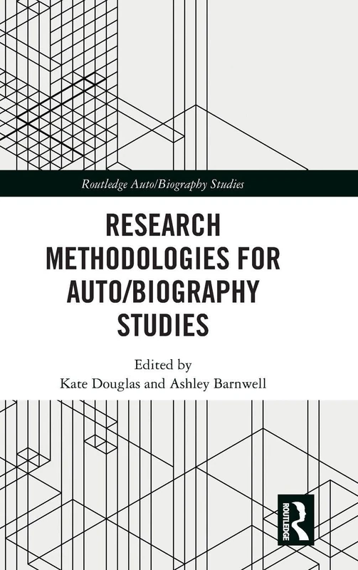 Research Methodologies for Auto/biography Studies (Routledge Auto/Biography Studies)