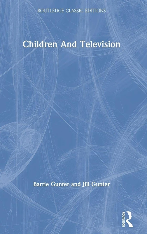 Children and Television: Classic Edition (Psychology Press & Routledge Classic Editions)