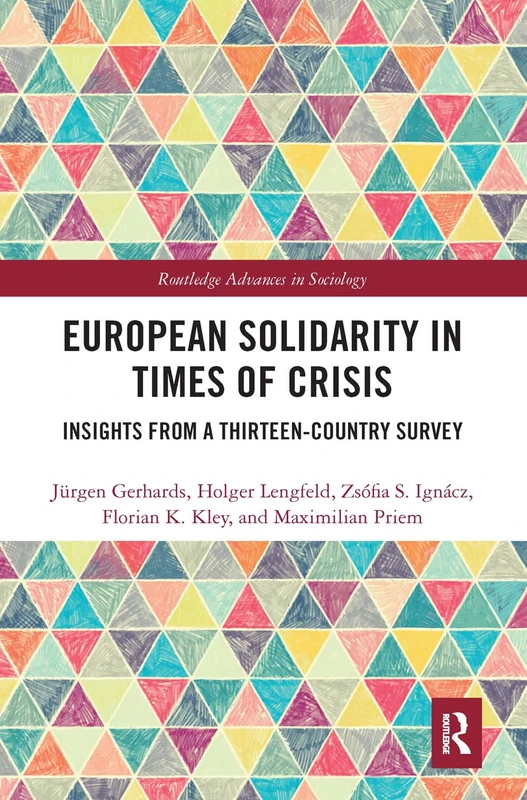 European Solidarity in Times of Crisis: Insights from a Thirteen-Country Survey (Routledge Advances in Sociology)