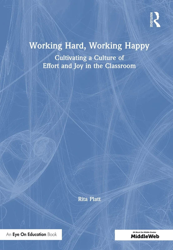 Working Hard, Working Happy: Cultivating a Culture of Effort and Joy in the Classroom