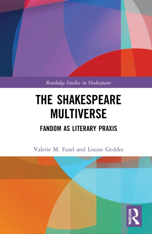 The Shakespeare Multiverse: Fandom as Literary Praxis: 1 (Routledge Studies in Shakespeare)