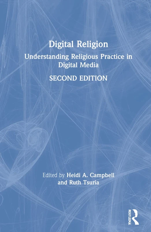 Digital Religion: Understanding Religious Practice in Digital Media