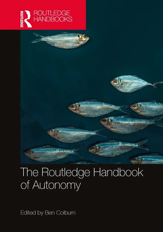The Routledge Handbook of Autonomy (Routledge Handbooks in Philosophy)
