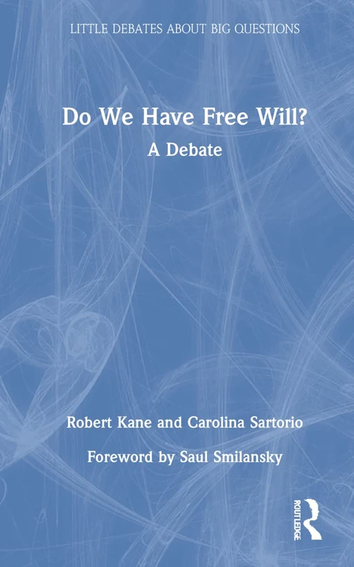 Do We Have Free Will?: A Debate (Little Debates about Big Questions)