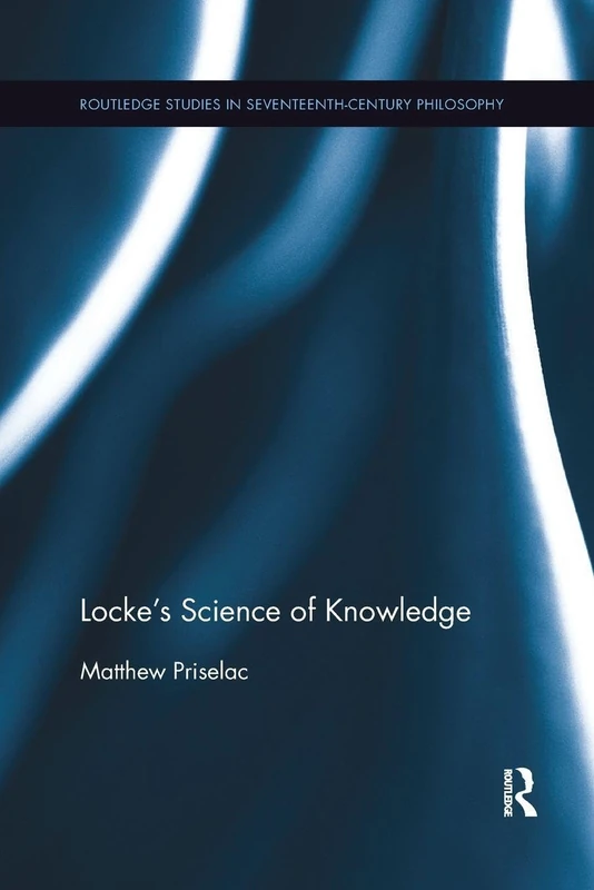 Locke's Science of Knowledge (Routledge Studies in Seventeenth-Century Philosophy)