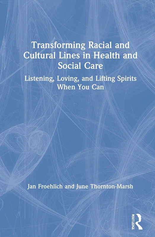Transforming Racial and Cultural Lines in Health and Social Care: Listening, Loving, and Lifting Spirits When You Can - Image 1