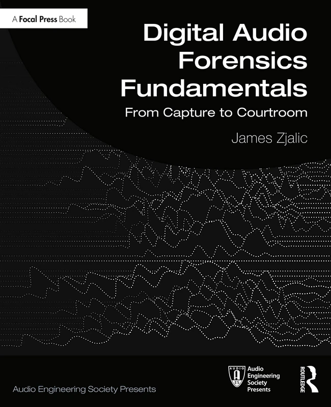 Digital Audio Forensics Fundamentals: From Capture to Courtroom (Audio Engineering Society Presents) - Image 1