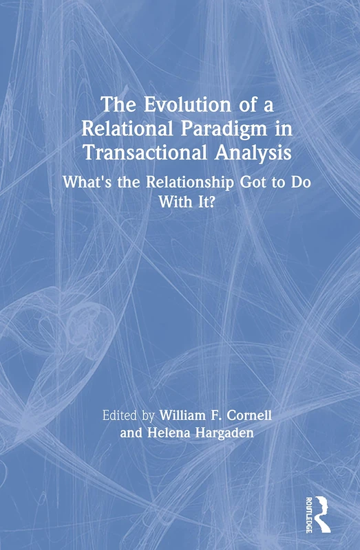 The Evolution of a Relational Paradigm in Transactional Analysis: What's the Relationship Got to Do With It?