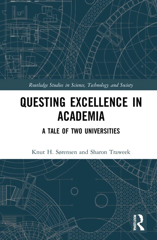 Questing Excellence in Academia: A Tale of Two Universities: 1 (Routledge Studies in Science, Technology and Society)
