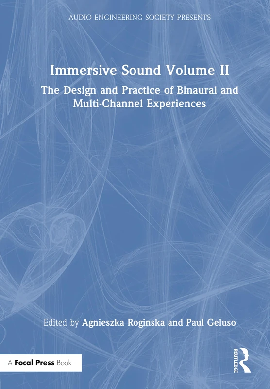 Immersive Sound Volume II: The Design and Practice of Binaural and Multi-Channel Experiences: 2 (Audio Engineering Society Presents)