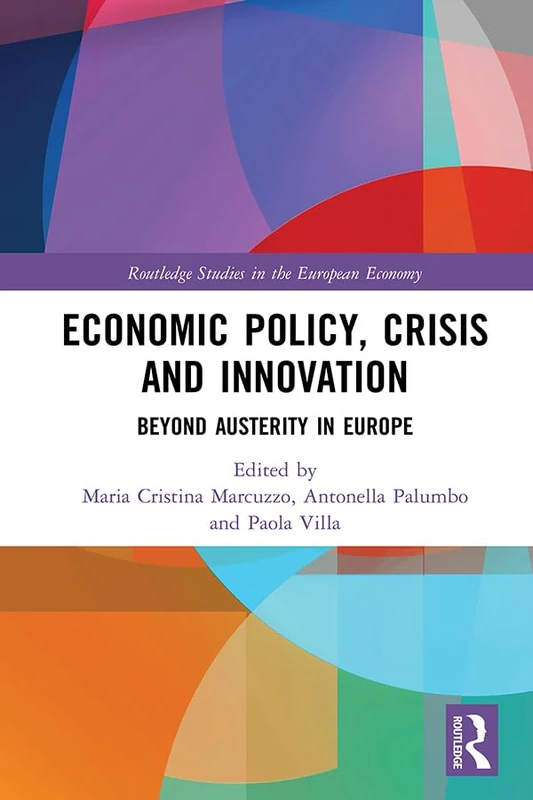 Economic Policy, Crisis and Innovation: Beyond Austerity in Europe (Routledge Studies in the European Economy)