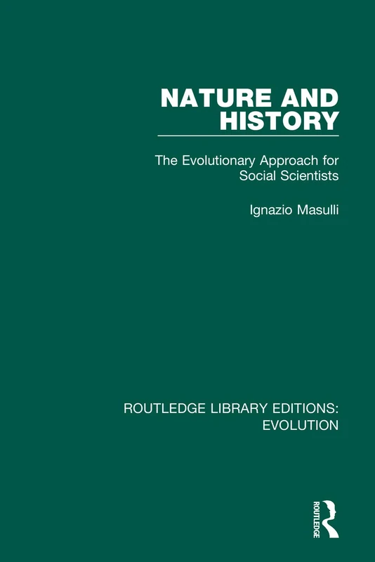 Nature and History: The Evolutionary Approach for Social Scientists: 6 (Routledge Library Editions: Evolution)
