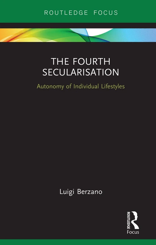 The Fourth Secularisation: Autonomy of Individual Lifestyles (Routledge Focus on Religion)