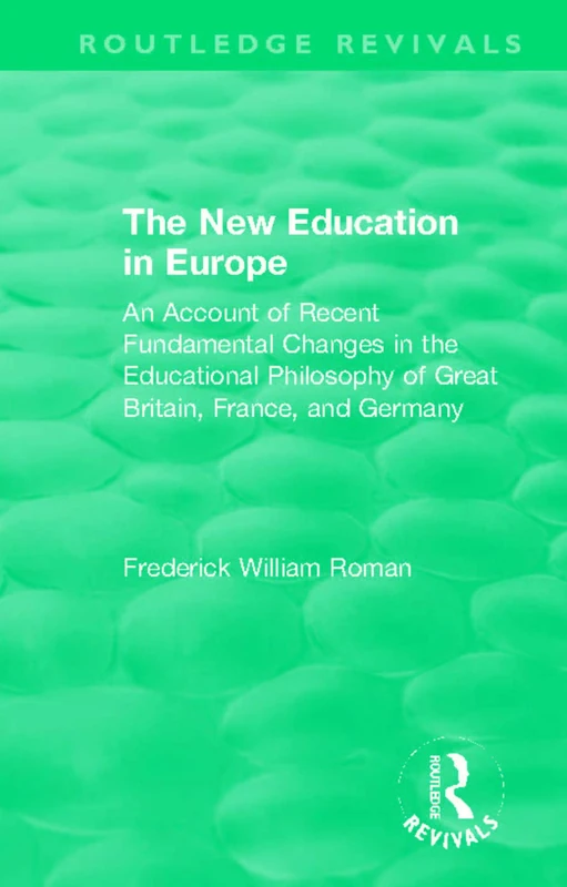 The New Education in Europe: An Account of Recent Fundamental Changes in the Educational Philosophy of Great Britain, France, and Germany (Routledge Revivals)