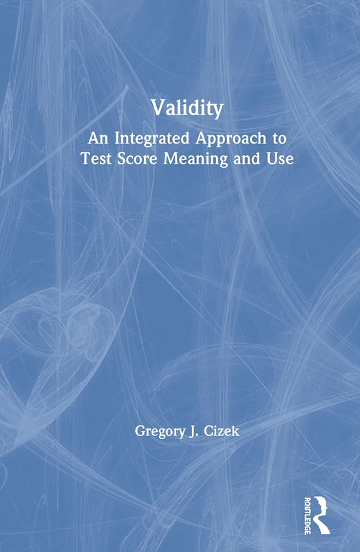Validity: An Integrated Approach to Test Score Meaning and Use