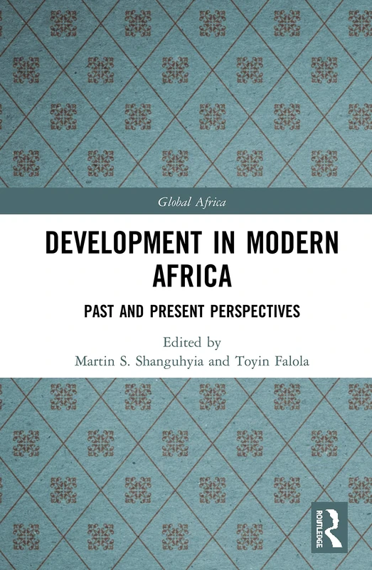 Development In Modern Africa: Past and Present Perspectives (Global Africa)