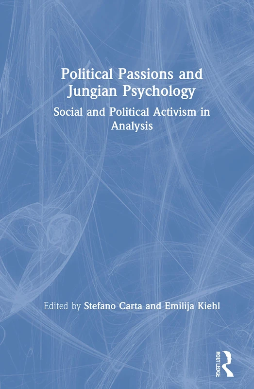 Political Passions and Jungian Psychology: Social and Political Activism in Analysis