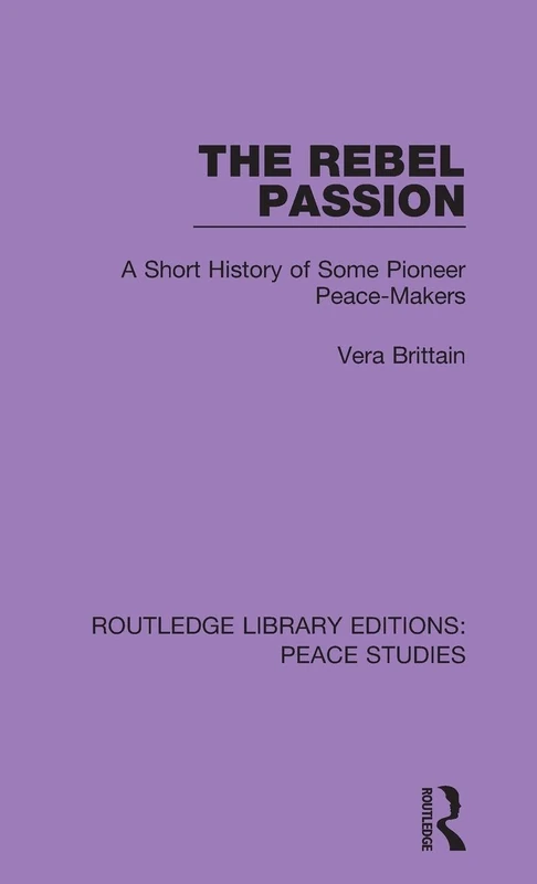 The Rebel Passion: A Short History of Some Pioneer Peace-Makers: 3 (Routledge Library Editions: Peace Studies) - Image 1