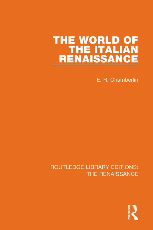 The World of the Italian Renaissance (Routledge Library Editions: The Renaissance)