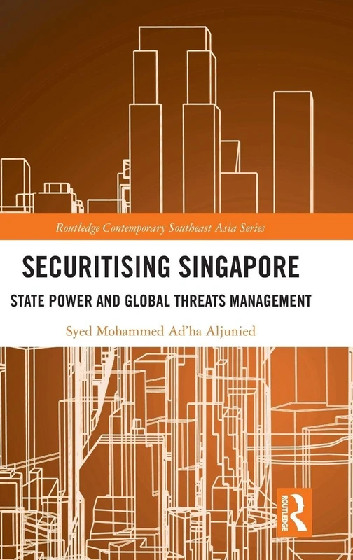 Securitising Singapore: State Power and Global Threats - Routledge