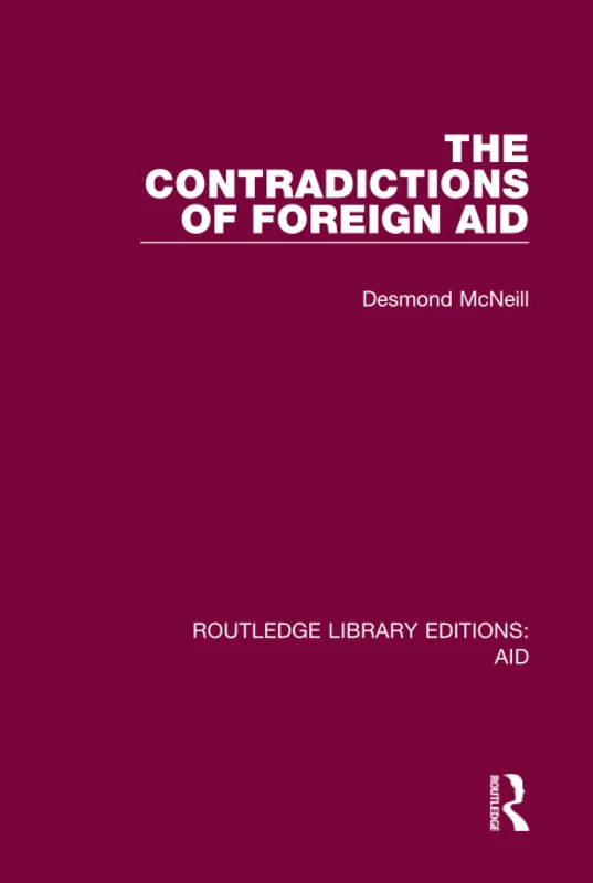 The Contradictions of Foreign Aid (Routledge Library Editions: Aid)