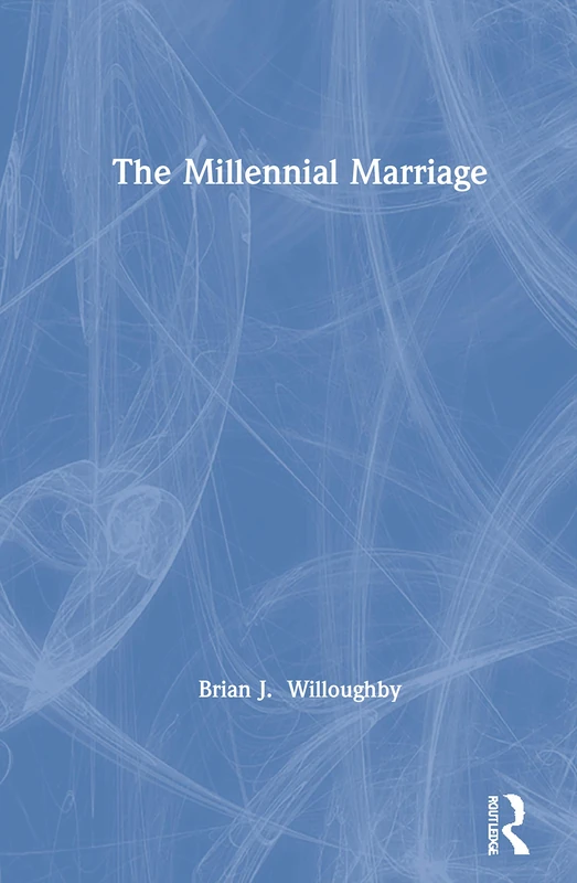 Routledge - The Millennial Marriage by Brian J. Willoughby