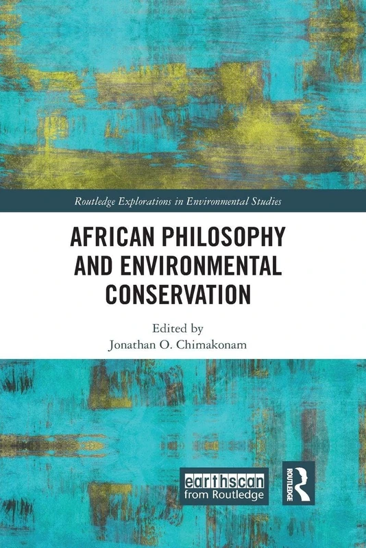 African Philosophy and Environmental Conservation (Routledge Explorations in Environmental Studies)