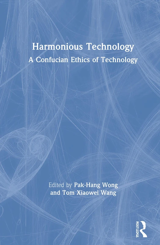 Routledge - Harmonious Technology: A Confucian Ethics of Technology