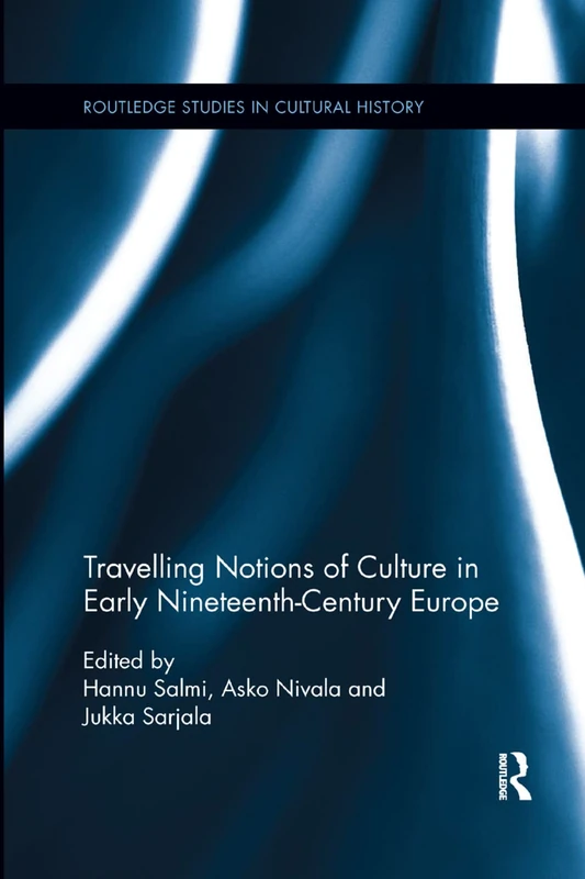 Travelling Notions of Culture in Early Nineteenth-Century Europe: 42 (Routledge Studies in Cultural History)