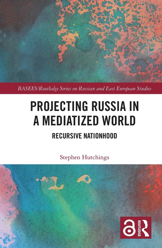 Routledge Projecting Russia in a Mediatized World Book