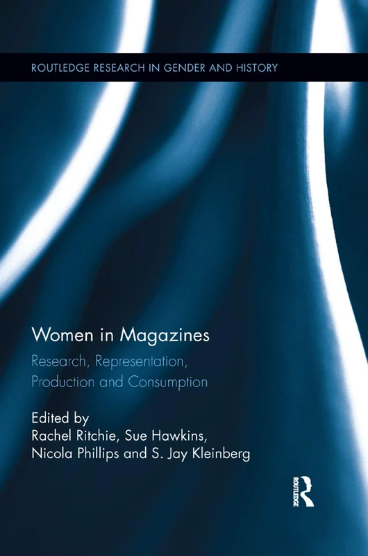 Women in Magazines: Research, Representation, Production and Consumption: 23 (Routledge Research in Gender and History)