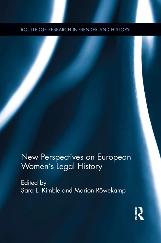 New Perspectives on European Women's Legal History: 24 (Routledge Research in Gender and History)