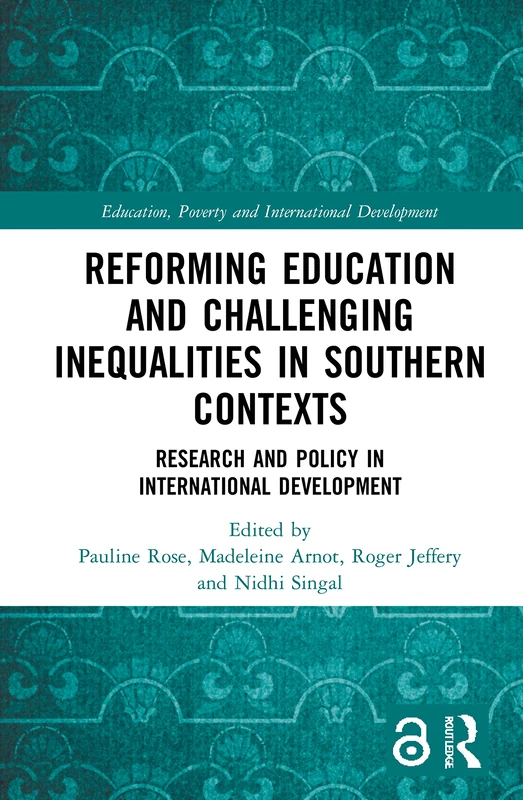 Reforming Education and Challenging Inequalities in Southern Contexts: Research and Policy in International Development (Education, Poverty and International Development)