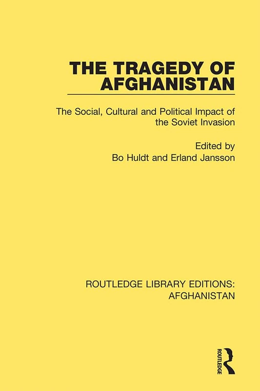 The Tragedy of Afghanistan: The Social, Cultural and Political Impact of the Soviet Invasion: 3 (Routledge Library Editions: Afghanistan)