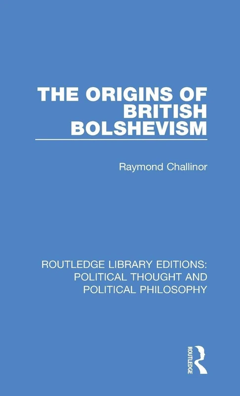 The Origins of British Bolshevism: 13 (Routledge Library Editions: Political Thought and Political Philosophy)