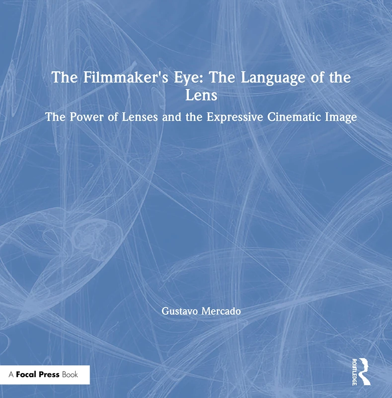 Routledge - The Language of the Lens: Filmmaker's Eye Book