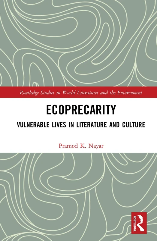 Routledge Ecoprecarity: Vulnerable Lives in Literature and Culture