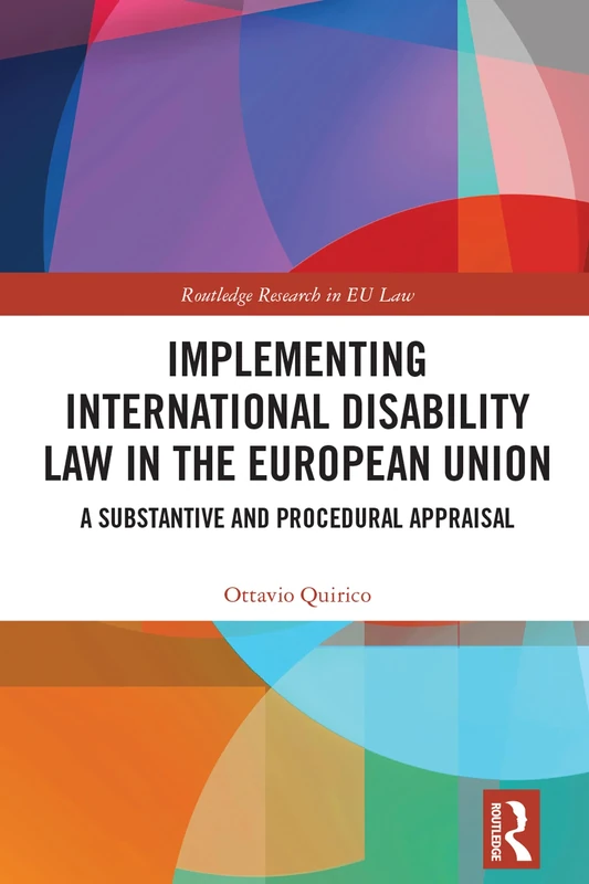 Implementing International Disability Law in the European Union: A Substantive and Procedural Appraisal (Routledge Research in EU Law)